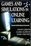 Gibson, David: Games And Simulations in Online Learning: Research And Development Frameworks