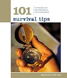Department of the Army: 101 Survival Tips: Strategies for Self-reliance in Any Environment