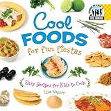 Wagner, Lisa: Cool Foods for Fun Fiestas: Easy Recipes for Kids to Cook