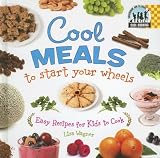 Wagner, Lisa: Cool Meals to Start Your Wheels: Easy Recipes for Kids to Cook