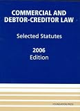 Not Available: Commercial and Debtor-Creditor Law: Selected Statutes 2006 Not Available: Commercial and Debtor-Creditor Law: Selected Statutes 2006