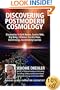 Discovering Postmodern Cosmology: Discoveries in Dark Matter, Cosmic Web, Big Bang, Inflation, Cosmic Rays, Dark Energy, Accelerating Cosmos