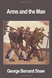 Shaw, George Bernard: Arms and the Man Shaw, George Bernard: Arms and the Man
