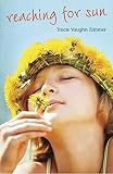 Zimmer, Tracie Vaughn: Reaching for Sun Zimmer, Tracie Vaughn: Reaching for Sun