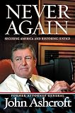 Ashcroft, John: Never Again: Securing America and Restoring Justice Ashcroft, John: Never Again: Securing America and Restoring Justice