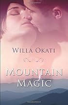 Mountain Magic by Willa Okati