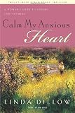 Dillow, Linda: Calm My Anxious Heart: A Women's Guide to Finding Contentment Dillow, Linda: Calm My Anxious Heart: A Women's Guide to Finding Contentment