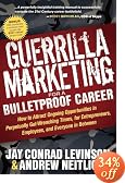Guerrilla Marketing for a Bulletproof Career: How to Attract Ongoing Opportunities in Perpetually Gut Wrenching Times, for Entrepreneurs, Employees, and Everyone in Between (Guerilla Marketing Press)