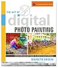 The Art of Digital Photo Painting: Using Popular Software to Create Masterpieces