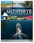 Complete Guide to Ultimate Digital Photo Quality: Optimize Your Photos at Every Step