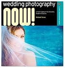 Wedding Photography NOW!: A Fresh Approach to Shooting Modern Nuptials