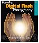 Mastering Digital Flash Photography: The Complete Reference Guide