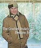 Emborsky, Drew: The Crochet Dude's Designs for Guys: 30 Projects Men Will Love Emborsky, Drew: The Crochet Dude's Designs for Guys: 30 Projects Men Will Love