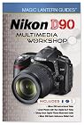Magic Lantern Guides: Nikon D90 Multimedia Workshop