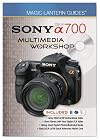 Magic Lantern Guides: Sony DSLR a700 Multimedia Workshop
