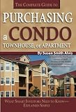 Alvis, Susan Smith: The Complete Guide to Purchasing a Condo, Townhouse, or Apartment: What Smart Investors Need to Know--Explained Simply