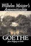 Goethe, Johann Wolfgang Von: Wilhelm Meister's Apprenticeship Goethe, Johann Wolfgang Von: Wilhelm Meister's Apprenticeship