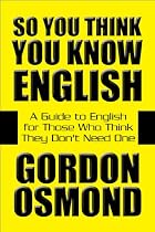 So You Think You Know English: A Guide to&hellip;