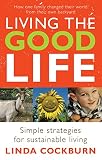 Living the Good Life: How One Family Changed Their World from Their Own Backyard (1740663128) by Cockburn, Linda Cockburn, Linda: Living the Good Life: How One Family Changed Their World from Their Own Backyard