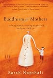 Napthali, Sarah: Buddhism for Mothers : A Calm Approach to Caring for Yourself and Your Children Napthali, Sarah: Buddhism for Mothers : A Calm Approach to Caring for Yourself and Your Children