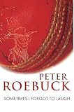 Roebuck, Peter: Sometimes I Forgot to Laugh