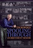 Bowden, Tim: Spooling Through: An Irreverent Memoir