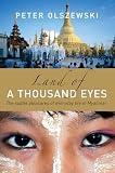 Olszewski, Peter: Land of a Thousand Eyes: The Subtle Pleasures of Everyday Life in Myanmar