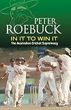 Roebuck, Peter: In It to Win It: The Australian Cricket Supremacy