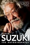 Suzuki, David T.: David Suzuki: The Autobiography Suzuki, David T.: David Suzuki: The Autobiography