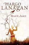 Black Juice (1741750911) by Lanagan, Margo Lanagan, Margo: Black Juice