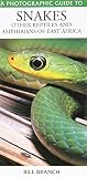 Bill Branch: A Photographic Guide to Snakes: Other Reptiles and Amphibians of East Africa
