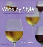 [???]: Wine by Style: A Practical Guide to Choosing Wine by Flavor, Weight and Colour