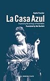 Bartlett, Neil: LA Casa Azul: Inspired by the Writings of Frida Kahlo Bartlett, Neil: LA Casa Azul: Inspired by the Writings of Frida Kahlo
