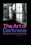 Butler, Robert: The Art Of Darkness: Staging The Philip Pullman Trilogy
