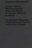 Wright, Nicholas: Darkness Illuminated: Platform discussions on 'His Dark Materials' at the National Theatre Wright, Nicholas: Darkness Illuminated: Platform discussions on 'His Dark Materials' at the National Theatre