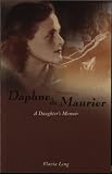 Leng, Flavia: Daphne Du Maurier: A Daughter's Memoir Leng, Flavia: Daphne Du Maurier: A Daughter's Memoir