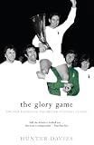 Davies, Hunter: The Glory Game: The New Edition of the British Football Classic Davies, Hunter: The Glory Game: The New Edition of the British Football Classic