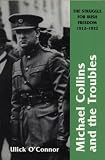 O'Connor, Ulick: Michael Collins and Troubles: The Struggle for Irish Freedom 1912-1922 O'Connor, Ulick: Michael Collins and Troubles: The Struggle for Irish Freedom 1912-1922