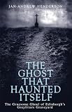 Henderson, Jan-Andrew: Ghost That Haunted Itself: The Supernatural Wanderings of an Infamous Poltergeist