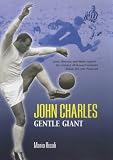 Risoli, Mario: John Charles: Gentle Giant
