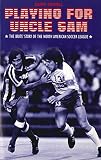 Tossell, David: Playing for Uncle Sam : The Brits' Story of the North American Soccer League Tossell, David: Playing for Uncle Sam : The Brits' Story of the North American Soccer League
