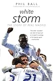 Ball, Phil: White Storm : 101 Years of Real Madrid