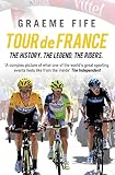 Fife, Graeme: Tour De France: The History, the Legend, the Riders