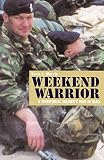 Mervin, Kevin J.: Weekend Warrior: A Territorial Soldier's War In Iraq