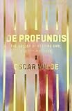 Wilde, Oscar: De Profundis, Ballad If Reading Gaol and Other Writings Wilde, Oscar: De Profundis, Ballad If Reading Gaol and Other Writings