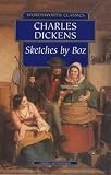 Dickens, Charles: Sketches by Boz: Illustrative of Every-day Life and Every-day People Dickens, Charles: Sketches by Boz: Illustrative of Every-day Life and Every-day People