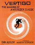Auiler, Dan: Vertigo: The Making of a Hitchcock Classic