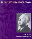 Mogg, Ken: The Alfred Hitchcock Story