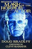 Bradley, Doug: Behind the Mask of the Horror Actor Bradley, Doug: Behind the Mask of the Horror Actor