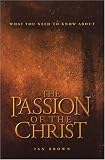 Brown, Ian: What You Need To Know About The Passion Of The Christ